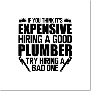 Plumber - If you think it's expensive hiring a good plumber try hiring bad one Posters and Art